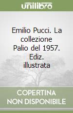 Emilio Pucci. La collezione Palio del 1957. Ediz. illustrata libro