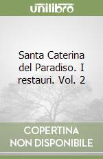 Santa Caterina del Paradiso. I restauri. Vol. 2 libro