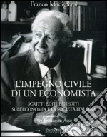 L'impegno civile di un economista. Scritti editi e inediti sull'economia e la società italiana libro