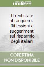 Il rentista e il tanguero. Riflessioni e suggerimenti sul risparmio degli italiani