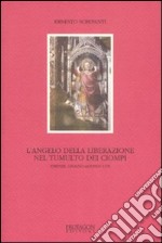 L'angelo della liberazione nel tumulto dei Ciompi. Firenze, giugno-agosto 1378