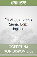 In viaggio verso Siena. Ediz. inglese