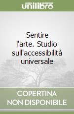 Sentire l'arte. Studio sull'accessibilità universale libro