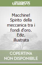 Macchine! Spirito della meccanica tra i fondi d'oro. Ediz. illustrata libro