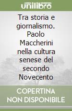 Tra storia e giornalismo. Paolo Maccherini nella cultura senese del secondo Novecento libro