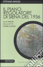 Il piano regolatore di Siena del 1956. Alle origini della città fuori le mura libro