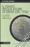 Il piano regolatore di Siena del 1956. Alle origini della città fuori le mura libro