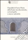 Ospedale di Santa Maria della Scala: ricerche storiche, archeologiche e storico-artistiche libro