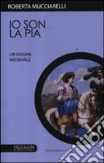 Io son la Pia. Un enigma medievale libro