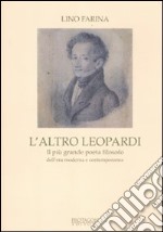 L'altro Leopardi. Il più grande poeta filosofo dell'era moderna e contemporanea libro