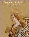 I Soperchi ornamenti. Copricapi e acconciature femminili nell'Italia del Quattrocento libro