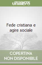 Fede cristiana e agire sociale libro