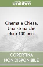 Cinema e Chiesa. Una storia che dura 100 anni libro