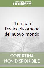 L'Europa e l'evangelizzazione del nuovo mondo libro