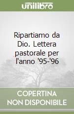 Ripartiamo da Dio. Lettera pastorale per l'anno '95-'96 libro