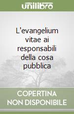 L'evangelium vitae ai responsabili della cosa pubblica libro