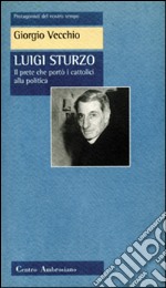 Luigi Sturzo. Il prete che portò i cattolici alla politica libro