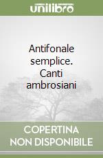 Antifonale semplice. Canti ambrosiani