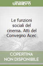 Le funzioni sociali del cinema. Atti del Convegno Acec libro