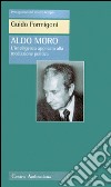 Aldo Moro. L'intelligenza applicata alla meditazione politica libro