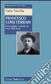 Francesco Luigi Ferrari. Accompagnò i cattolici al senso dello Stato libro