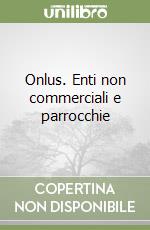 Onlus. Enti non commerciali e parrocchie