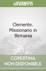 Clemente. Missionario in Birmania libro