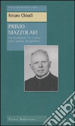 Primo Mazzolari. Un testimone «In Cristo» con l'animo del profeta libro