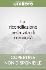 La riconciliazione nella vita di comunità libro