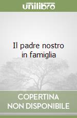 Il padre nostro in famiglia libro