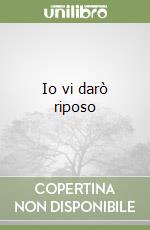 Io vi darò riposo libro