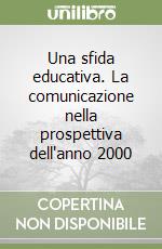 Una sfida educativa. La comunicazione nella prospettiva dell'anno 2000 libro