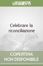 Celebrare la riconciliazione libro