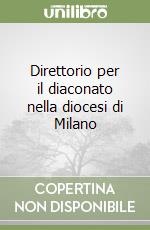 Direttorio per il diaconato nella diocesi di Milano libro