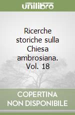 Ricerche storiche sulla Chiesa ambrosiana. Vol. 18 libro