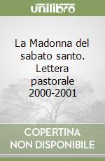 La Madonna del sabato santo. Lettera pastorale 2000-2001 libro