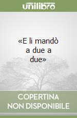 «E li mandò a due a due» libro