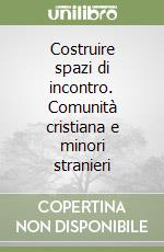 Costruire spazi di incontro. Comunità cristiana e minori stranieri