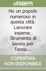 Ho un popolo numeroso in questa città. Lavorare insieme. Strumento di lavoro per l'anno pastorale libro