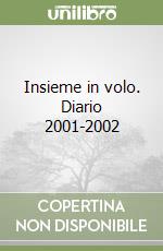 Insieme in volo. Diario 2001-2002 libro