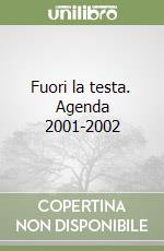 Fuori la testa. Agenda 2001-2002 libro