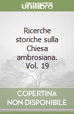 Ricerche storiche sulla Chiesa ambrosiana. Vol. 19 libro