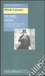 Filippo Meda. L'intransigente che portò i cattolici nello Stato libro