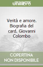 Verità e amore. Biografia del card. Giovanni Colombo