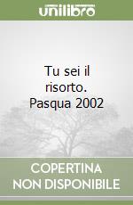 Tu sei il risorto. Pasqua 2002