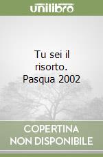 Tu sei il risorto. Pasqua 2002 libro