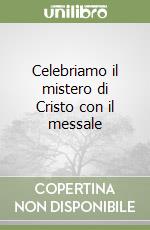 Celebriamo il mistero di Cristo con il messale libro
