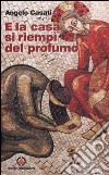 E la casa si riempì del profumo. Commento al lezionario festivo romano e ambrosiano dell'anno B libro