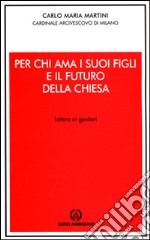 Per chi ama i suoi figli e il futuro della Chiesa. Lettera ai genitori libro