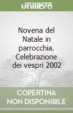 Novena del Natale in parrocchia. Celebrazione dei vespri 2002 libro